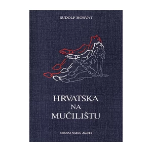 RUDOLF HORVAT : HRVATSKA NA MUČILIŠTU