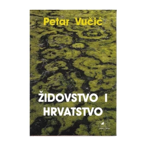 PETAR VUČIĆ : ŽIDOVSTVO I HRVATSTVO