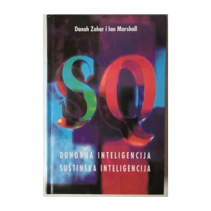 DANAH ZOHAR, IAN MARSHALL: SQ, DUHOVNA INTELIGENCIJA - SUŠTINSKA INTELIGENCIJA