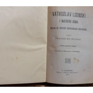 VATROSLAV LISINSKI I NJOGOVO DOBA - NAPISAO FRANJO KS. KUHAČ -  POVIJEST HRVATSKOG PREPORODA -   MATICA HRVATSKA - 1904.  ZAGREB