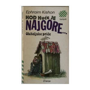 EPHRAIN KISHON : KOD KUĆE JE NAJGORE...OBITELJSKE PRIČE