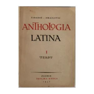 SABADOŠ, ZMAJLOVIĆ : ANTHOLOGIA LATINA (POEZIJA) - ZA VIŠE RAZREDE KLASIČNE GIMNAZIJE