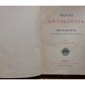 BADALIĆ - HRVATSKA ANTOLOGIJA - UMJETNO PJESNIŠTVO STARIJEGA I NOVIJEGA DOBA  -   MATICA HRVATSKA - 1892.  ZAGREB  