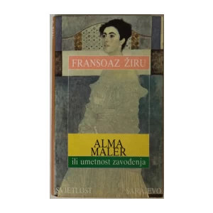 FRANSOAZ ŽIRU : ALMA MALER ILI UMETNOST ZAVOĐENJA