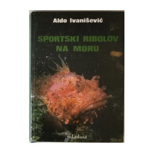 ALDO IVANIŠEVIĆ : SPORTSKI RIBOLOV NA MORU