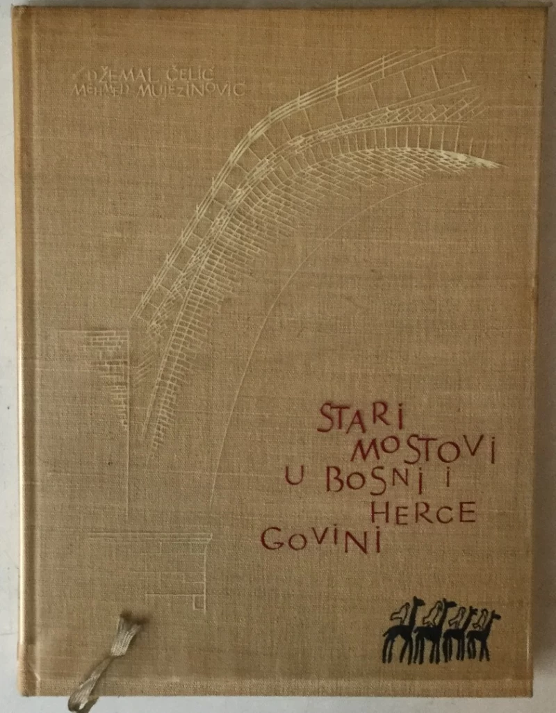 DŽEMAL ČELIĆ, MEHMED MUJEZINOVIĆ: STARI MOSTOVI U BOSNI I HERCEGOVINI