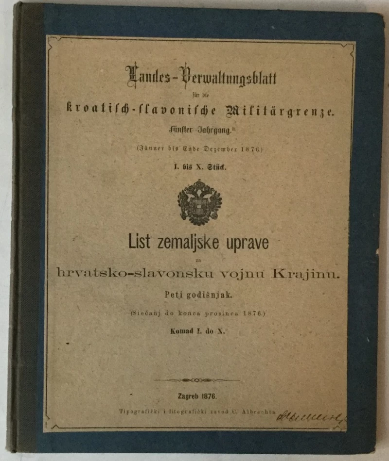 LIST ZEMALJSKE UPRAVE ZA HRVATSKO-SLAVONSKU VOJNU KRAJINU , PETI GODIŠNJAK (SIEČANJ DO KONCA PROSINCA 1876.) KOMAD I. DO X.