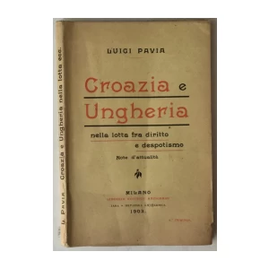 LUIGI PAVIA: CROAZIA E UNGHERIA NELLA LOTTA FRA DIRITTO E DESPOTISMO
