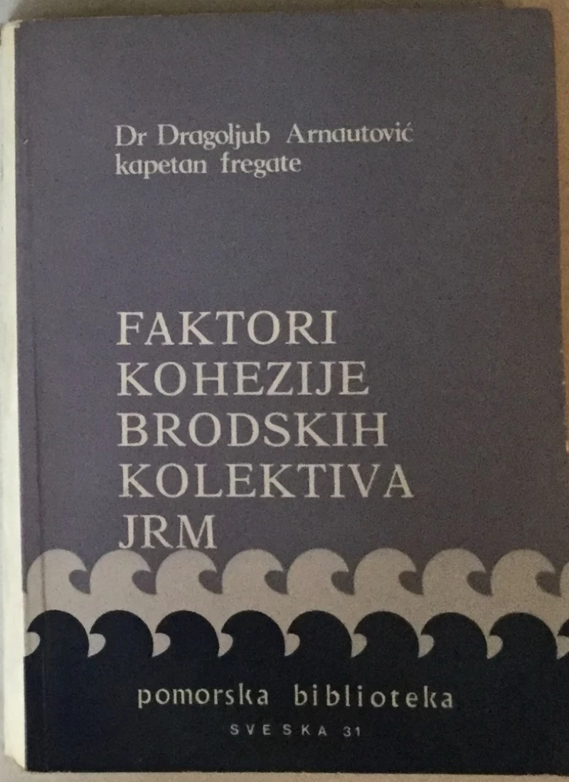 DR. DRAGOLJUB ARNAUTOVIĆ : FAKTORI KOHEZIJE BRODSKIH KOLEKTIVA JRM