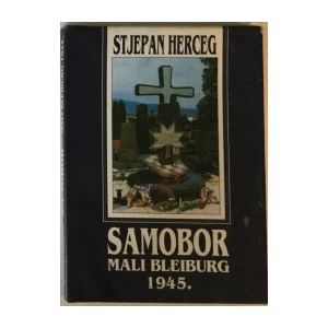 STJEPAN HERCEG : SAMOBOR MALI BLEIBURG 1945.