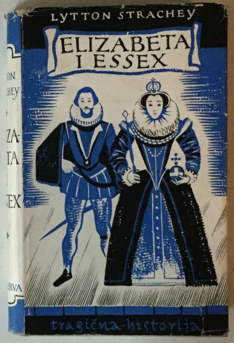 LYTTON STRACHEY: ELIZABETA I ESSEX, TRAGIČNA HISTORIJA