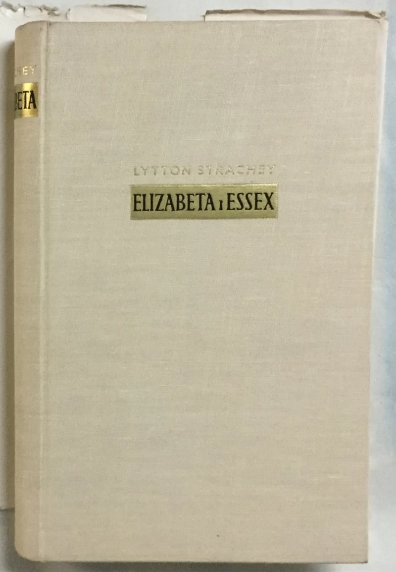 LYTTON STRACHEY: ELIZABETA I ESSEX, TRAGIČNA HISTORIJA