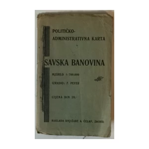 POLITIČKO ADMINISTRATIVNA KARTA SAVSKE BANOVINE, MJERILO 1 : 700 000, IZRADIO F. PEYER