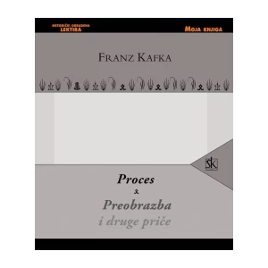 FRANZ KAFKA : PROCES &amp; PREOBRAZBA I DRUGE PRIČE