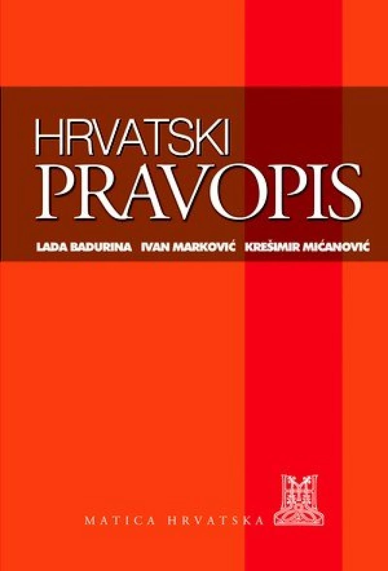 LADA BADURINA : IVAN MARKOVIĆ : KREŠIMIR MIĆANOVIĆ : HRVATSKI PRAVOPIS