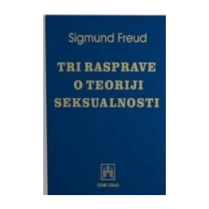 SIGMUND FREUD : TRI RASPRAVE O TEORIJI SEKSUALNOSTI