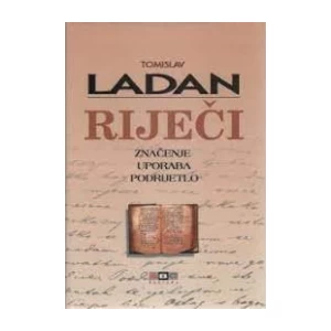 TOMISLAV LADAN : RIJEČI : ZNAČENJE UPORABA PODRIJETLO