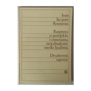 JEAN JACQUES ROUSSEAU: RASPRAVA O PORIJEKLU I OSNOVAMA NEJEDNAKOSTI MEĐU LJUDIMA, DRUŠTVENI UGOVOR