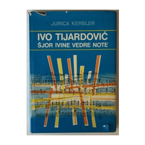 JURICA KERBLER: IVO TIJARDOVIĆ, ŠJOR IVINE VEDRE NOTE