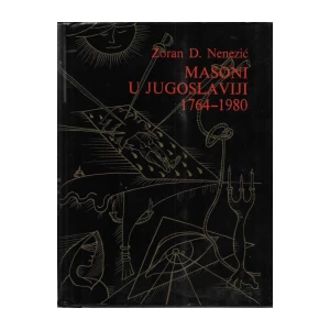 ZORAN D. NENEZIĆ : MASONI U JUGOSLAVIJI 1764-1980