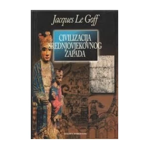 JACQUES LE GOFF: CIVILIZACIJA SREDNJOVJEKOVNOG ZAPADA
