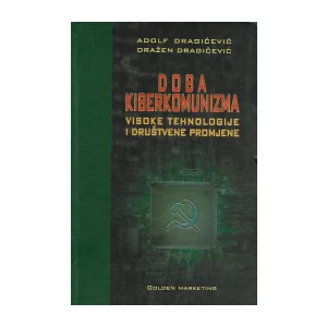 ADOLF DRAGIČEVIĆ: DRAŽEN DRAGIČEVIĆ: DOBA KIBERKOMUNIZMA 