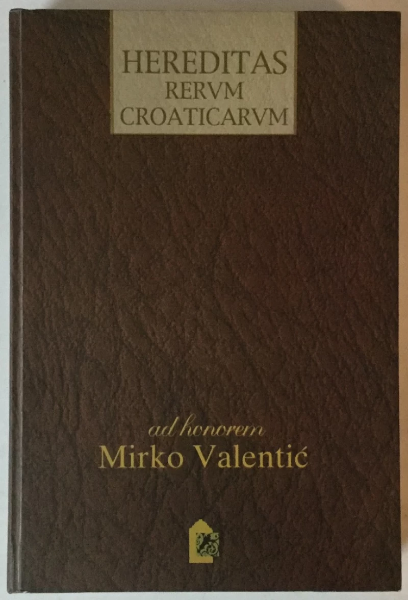 HEREDITAS RERVM CROATICARVM AD HONOREM MIRKO VALENTIĆ