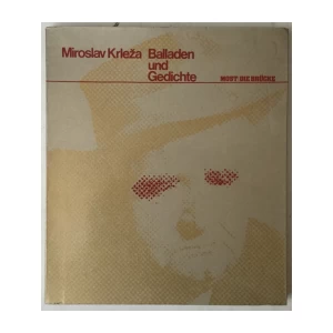 MOST / DIE BRÜCKE: MIROSLAV KRLEŽA, BALLADEN UND GEDICHTE