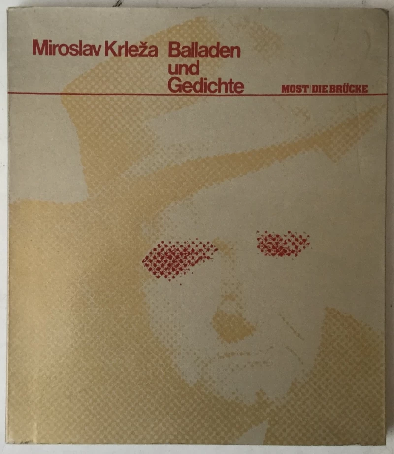 MOST / DIE BRÜCKE: MIROSLAV KRLEŽA, BALLADEN UND GEDICHTE