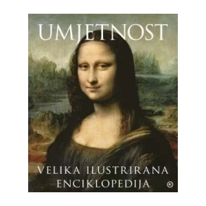 UMJETNOST: VELIKA ILUSTRIRANA ENCIKLOPEDIJA