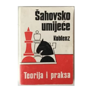 Aleksandar Koblenz: Šahovsko umijeće, teorija i praksa