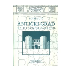 Mate Suić: Antički grad na istočnom Jadranu