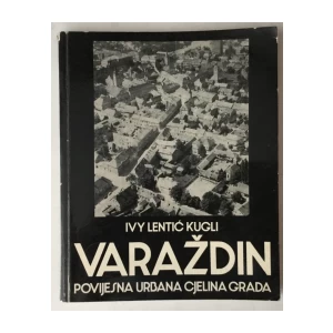 Ivy Lentić - Kugli: Varaždin, Povijesna urbana cjelina grada