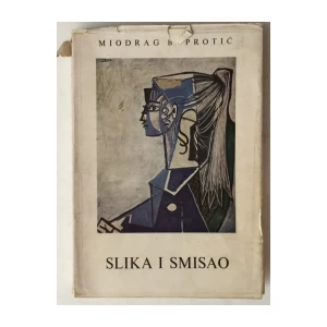 Miodrag B. Protić: Slika i smisao, likovne studije i eseji