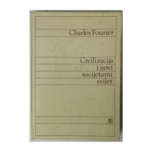 Charles Fourier: Civilizacija i novi socijetarni svijet