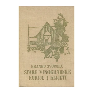 Branko Svoboda: Stare vinogradske kurije i klijeti II