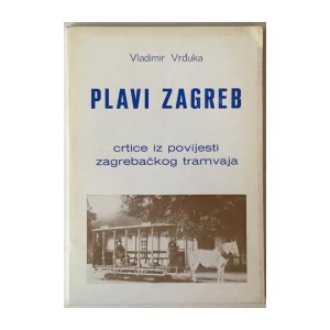 Vladimir Vrđuka: Plavi Zagreb, crtice iz povijesti zagrebačkog tramvaja