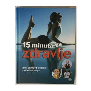 Reader's Digest: 15 minuta za zdravlje, Brz i učinkovit program za životnu snagu