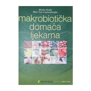 Michio Kushi: Marc Van Cauwenberghe: Makrobiotička domaća ljekarna