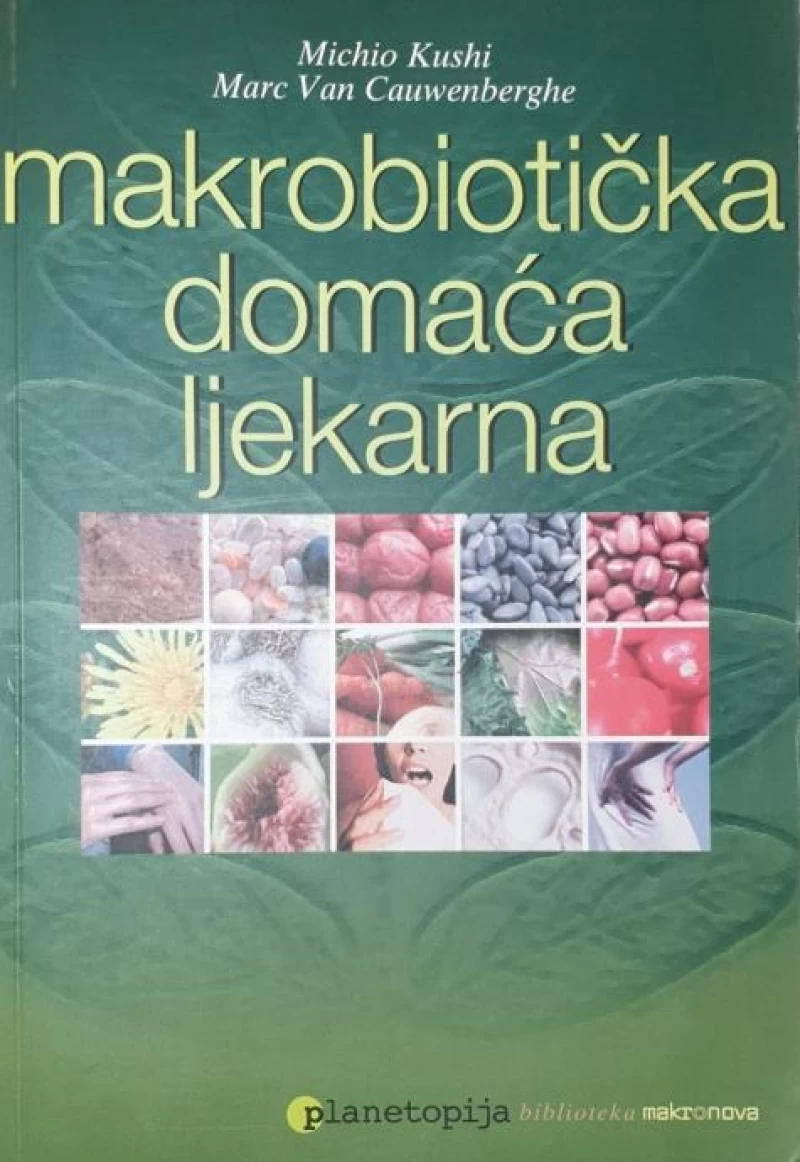 Michio Kushi: Marc Van Cauwenberghe: Makrobiotička domaća ljekarna