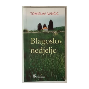 Tomislav Ivančić: Blagoslov nedjelje