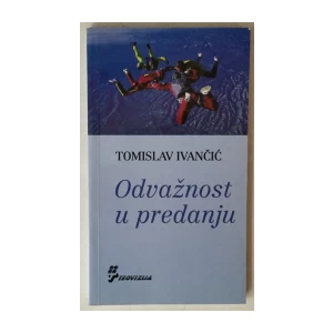 Tomislav Ivančić: Odvažnost u predanju