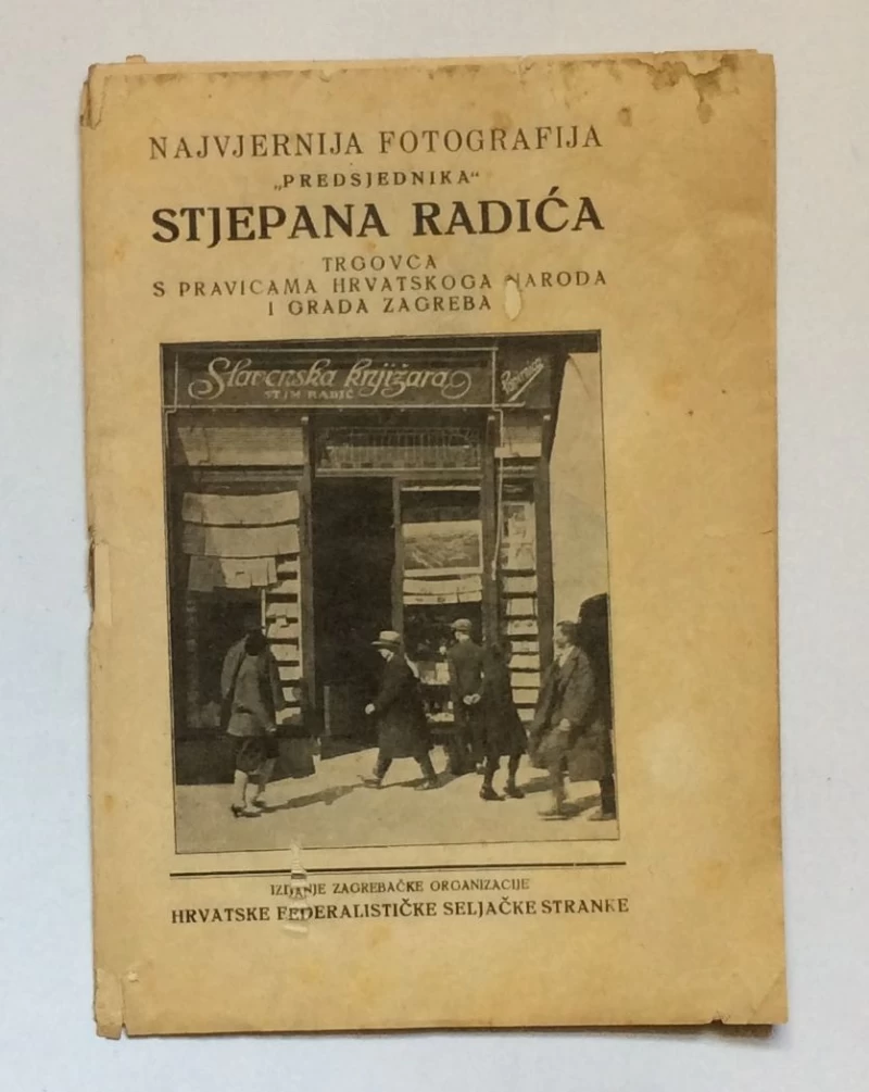  PROPAGANDA, NAJVJERNIJA FOTOGRAFIJA "PREDSJEDNIKA" STJEPANA RADIĆA  TRGOVCA S PRAVICAMA HRVATSKOG NARODA I GRADA ZAGREBA, IZDANJE ZAGREBAČKE ORGANIZACIJE HRVATSKE FEDERALISTIČKE SE