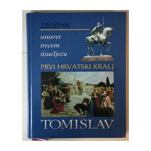 Tomislav, Prvi hrvatski kralj, zbornik radova