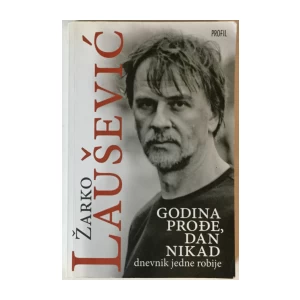 Žarko Laušević: Godina prođe, dan nikad, Dnevnik jedne robije
