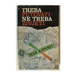 Ivan Katušić: Treba putovati - ne treba živjeti