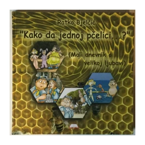 Ratko Bjelčić: Kako da jednoj pčelici...?