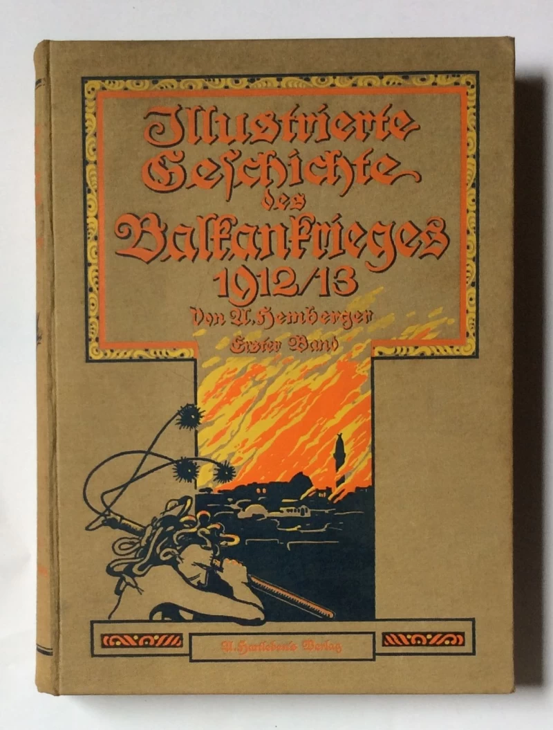 ANDREAS HEMBERGER, ILLUSTRIERTE GESCHICHTE DES BALKANKRIEGS 1912-1913, WIEN-LEIPZIG, 