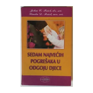 John C. Friel, Linda D. Friel: Sedam najvećih pogrešaka u odgoju djece