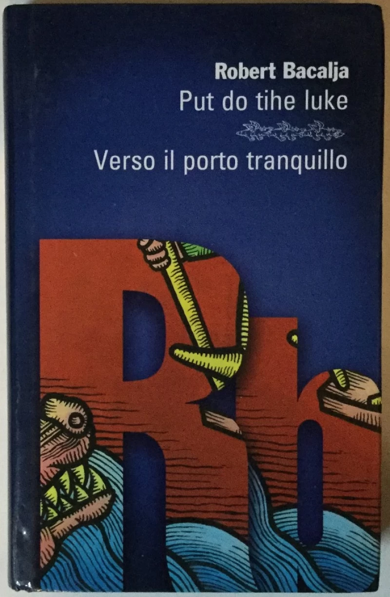 Robert Bacalja: Put do tihe luke / Verso il porto tranquillo